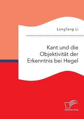 Kant und die Objektivität der Erkenntnis bei Hegel