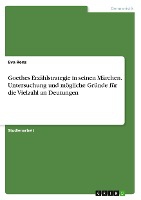Goethes Erzählstrategie in seinen Märchen. Untersuchung und mögliche Gründe für die Vielzahl an Deutungen
