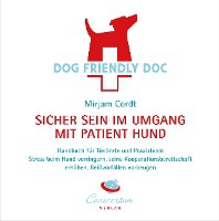 Cordt, M: DOG FRIENDLY DOC - sicher sein im Umgang mit Patie