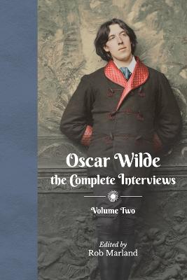 Oscar Wilde the Complete Interviews Vol2