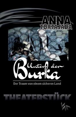Unter der Burka - Der Traum von einem freien Land. Theaterst�ck f�r eine Person