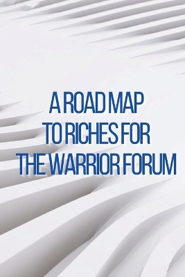 A Road Map to Riches for the Warrior Forum
