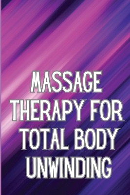 Massage Therapy for Total Body Unwinding