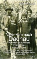 Vater kam nach Dachau - Von der geachteten Familie zu Volksfeinden - Das Schicksal der jüdischen Familie Dr. Siegfried und Hulda Samuel geb. Besser aus Frankenthal