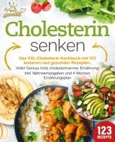 Cholesterin senken: Das XXL Cholesterin Kochbuch mit 123 leckeren und gesunden Rezepten. Voller Genuss trotz cholesterinarmer Ernährung! Inkl. Nährwertangaben und 4 Wochen Ernährungsplan