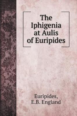 Euripides: Iphigenia at Aulis of Euripides