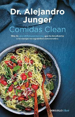 Comidas clean / Clean Eats : Over 200 Delicious Recipes to Reset Your Body's Natural Balance and Discover What It Means to Be Truly Healthy