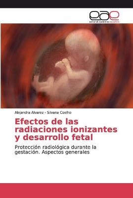 Efectos de las radiaciones ionizantes y desarrollo fetal