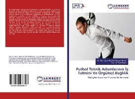 Futbol Teknik Adamlar¿n¿n ¿¿ Tatmini Ve Örgütsel Ba¿l¿l¿k