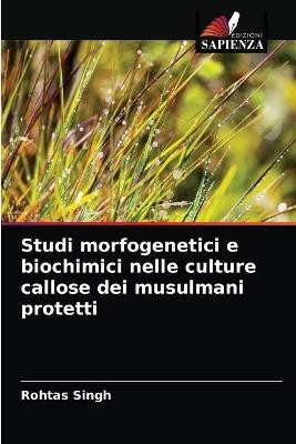 Studi morfogenetici e biochimici nelle culture callose dei musulmani protetti