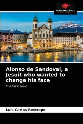 Alonso de Sandoval, a Jesuit who wanted to change his face
