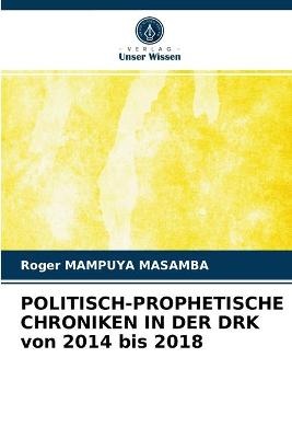 POLITISCH-PROPHETISCHE CHRONIKEN IN DER DRK von 2014 bis 2018