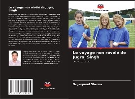 Le voyage non révélé de Jugraj Singh