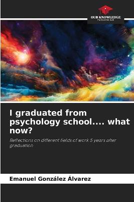 I graduated from psychology school.... what now?