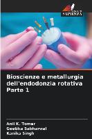 Bioscienze e metallurgia dell'endodonzia rotativa Parte 1