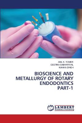 Bioscience and Metallurgy of Rotary Endodonticspart-1