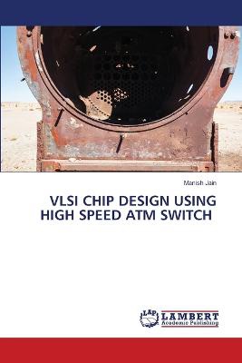 VLSI CHIP DESIGN USING HIGH SPEED ATM SWITCH