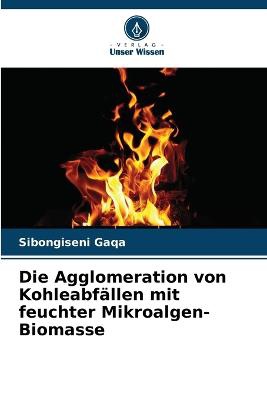 Die Agglomeration von Kohleabfällen mit feuchter Mikroalgen-Biomasse