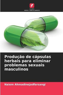 Produção de cápsulas herbais para eliminar problemas sexuais masculinos