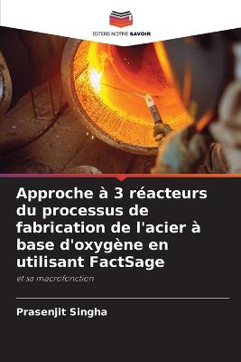Approche à 3 réacteurs du processus de fabrication de l'acier à base d'oxygène en utilisant FactSage