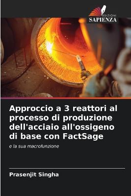 Approccio a 3 reattori al processo di produzione dell'acciaio all'ossigeno di base con FactSage