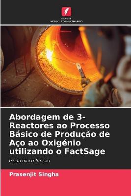 Abordagem de 3-Reactores ao Processo Básico de Produção de Aço ao Oxigénio utilizando o FactSage