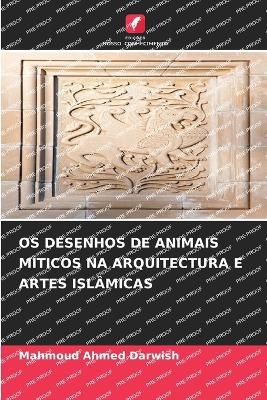 OS Desenhos de Animais Míticos Na Arquitectura E Artes Islâmicas
