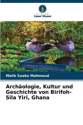 Archäologie, Kultur und Geschichte von Birifoh-Sila Yiri, Ghana