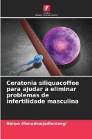 Ceratonia siliquacoffee para ajudar a eliminar problemas de infertilidade masculina