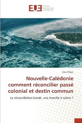 Nouvelle-Cal�donie comment r�concilier pass� colonial et destin commun