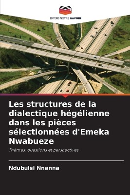 Les structures de la dialectique h�g�lienne dans les pi�ces s�lectionn�es d'Emeka Nwabueze