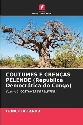 COUTUMES E CREN�AS PELENDE (Rep�blica Democr�tica do Congo)