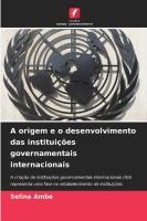 A origem e o desenvolvimento das institui��es governamentais internacionais