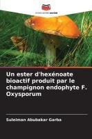 Un ester d'hex�noate bioactif produit par le champignon endophyte F. Oxysporum
