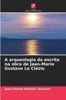 A arqueologia da escrita na obra de Jean-Marie Gustave Le Cl�zio