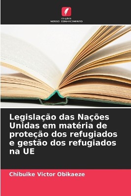 Legisla��o das Na��es Unidas em mat�ria de prote��o dos refugiados e gest�o dos refugiados na UE