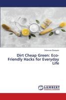 Dirt Cheap Green: Eco-Friendly Hacks for Everyday Life