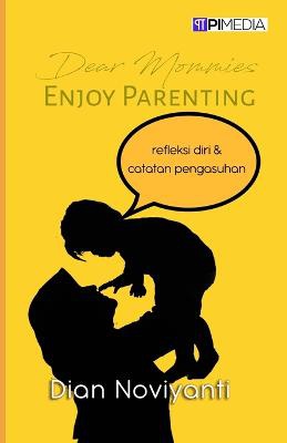 Dear Mommies, Enjoy Parenting