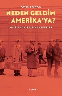 Neden Geldim Amerika’ya? Amerika'da Iz Birakan Turkler