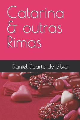 Uma Obra de Daniel Duarte da Silva Catarina & outras Rimas