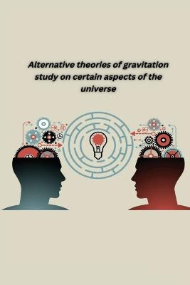 Alternative theories of gravitation study on certain aspects of the universe