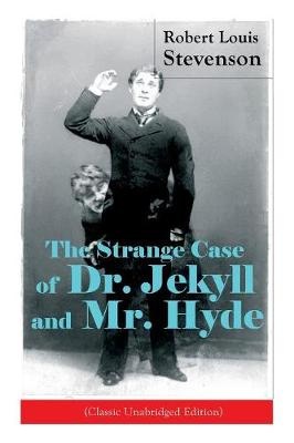 The Strange Case of Dr. Jekyll and Mr. Hyde (Classic Unabridged Edition)
