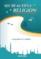 I am Learning my acts of Worship According to the Hanafi School - My Beautiful Religion. Vol 1