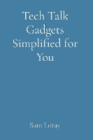 Tech Talk Gadgets Simplified for You