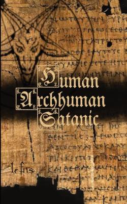 Human, Archhuman, Satanic