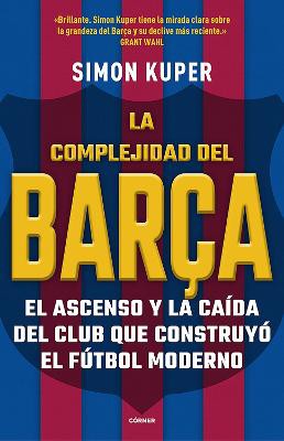 La complejidad del Barça / The Barcelona Complex: Lionel Messi and the Making An d Unmaking of the World's Greatest Soccer Club