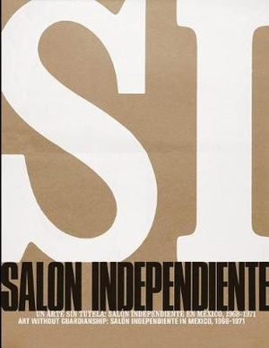 Art Without Guardianship: Salón Independiente in Mexico, 1968-1971