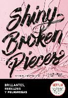 Shiny broken pieces : brillantes, rebeldes y peligrosas