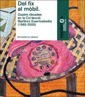 Del fix al mòbil : quatre dècades en la col·lecció Martínez Guerricabeitia : in memoriam Vicente Aguilera Cerni