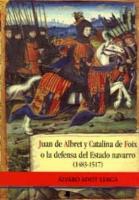 Juan de Albret y Catalina de Foix o La defensa del Estado navarro (1483-1517)
